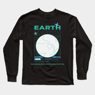 Earth Sustainability Now Everyday is Earth Day Long Sleeve T-Shirt